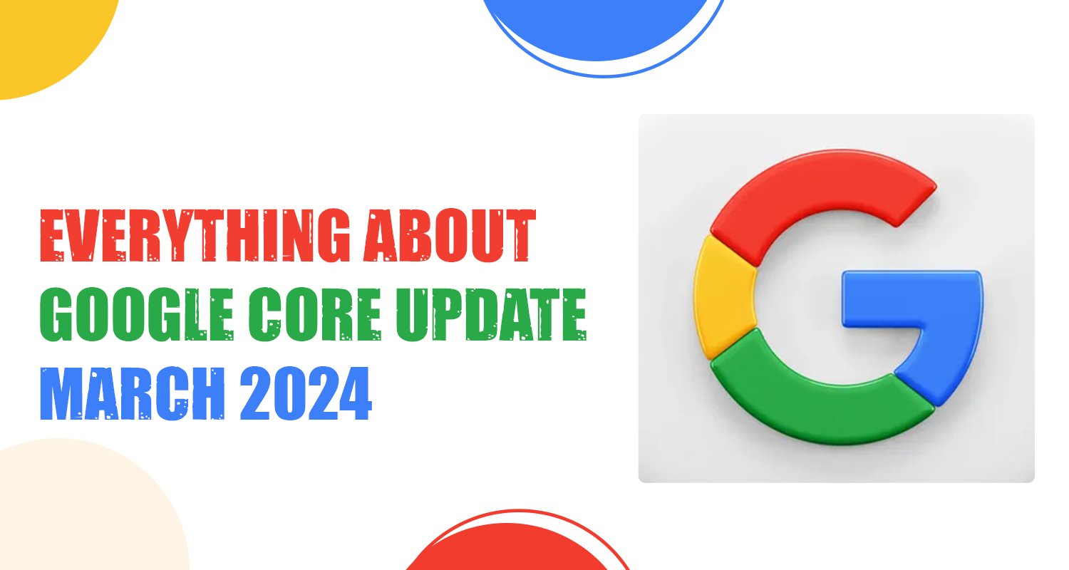 Everything About Google Core Update March 2024 Mallob